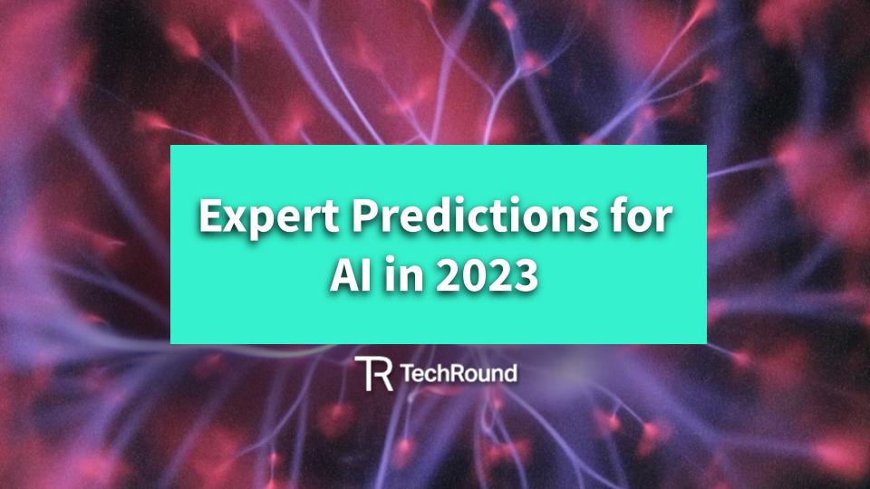 Expert Predictions For AI in 2023