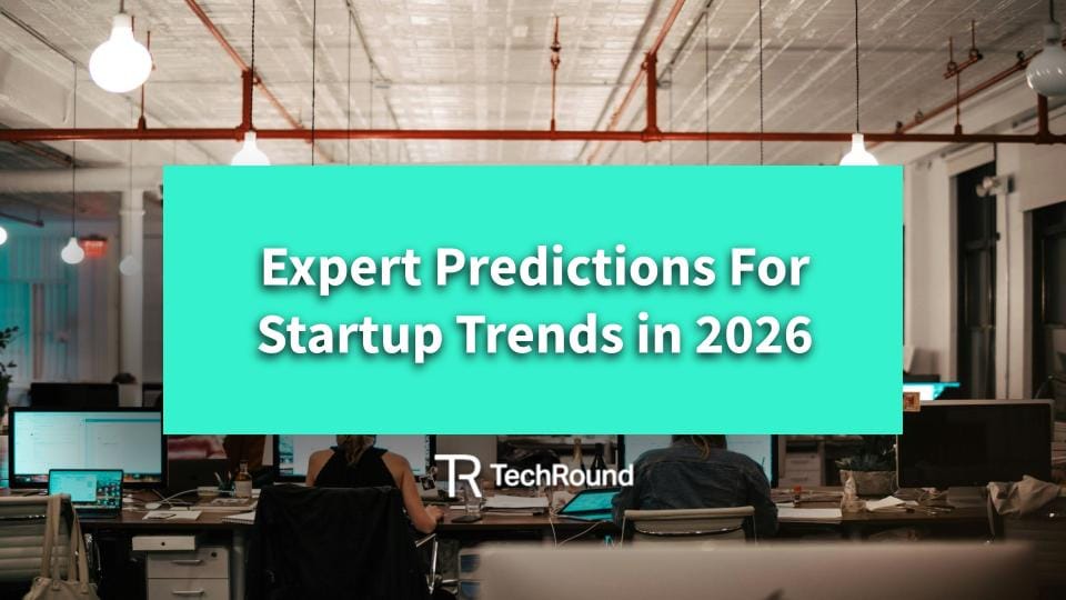 Expert Predictions For Startup Trends In 2026 - TechRound